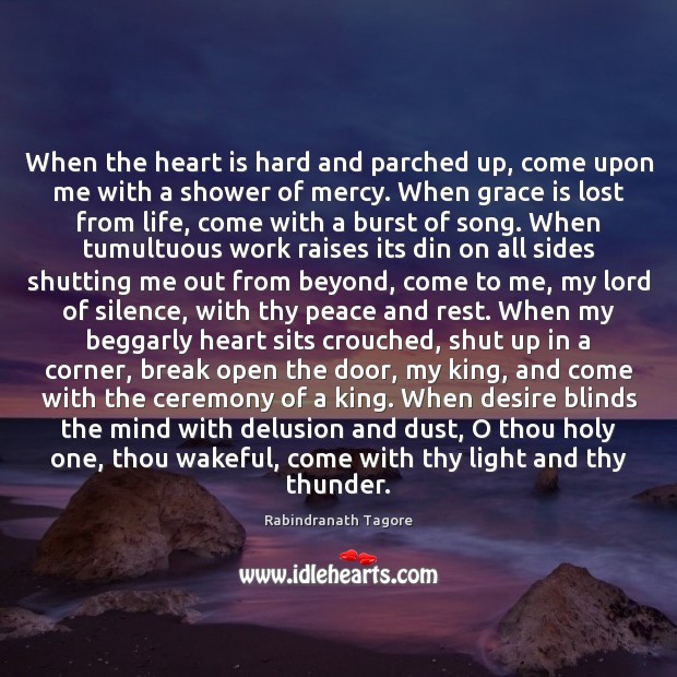 When the heart is hard and parched up, come upon me with Rabindranath Tagore Picture Quote