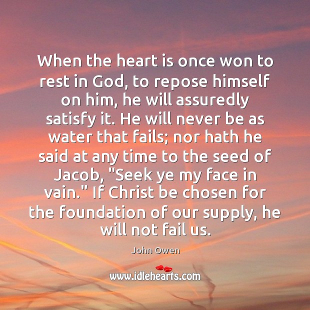 When the heart is once won to rest in God, to repose John Owen Picture Quote