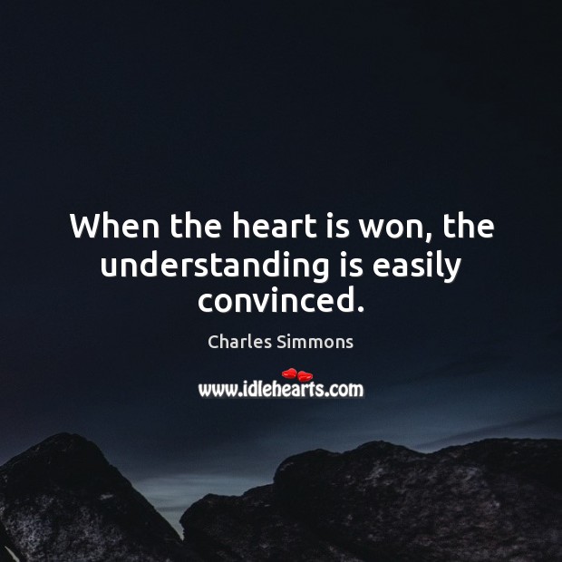 When the heart is won, the understanding is easily convinced. Charles Simmons Picture Quote