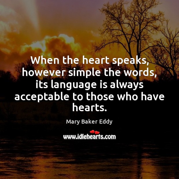 When the heart speaks, however simple the words, its language is always Image