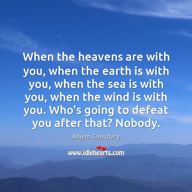 When the heavens are with you, when the earth is with you, Anjem Choudary Picture Quote