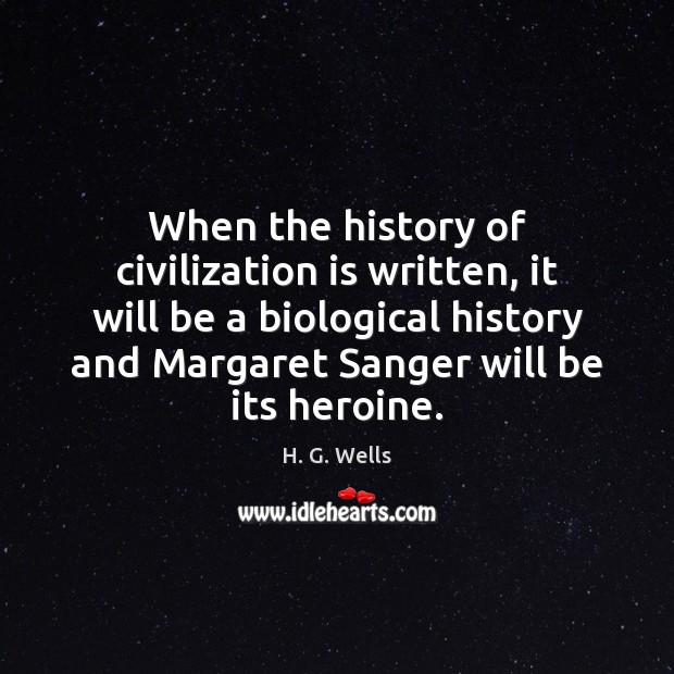 When the history of civilization is written, it will be a biological H. G. Wells Picture Quote