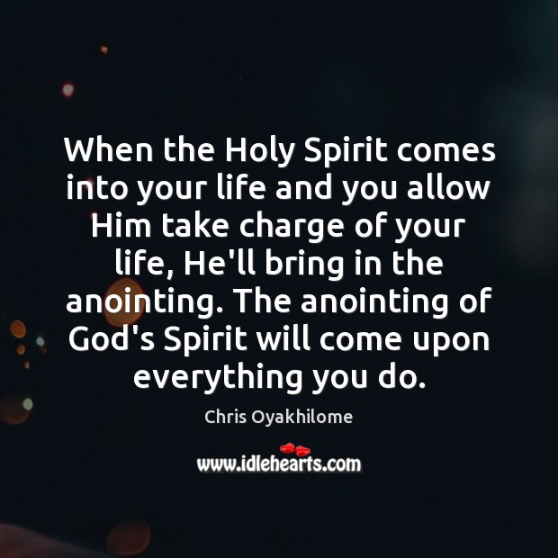 When the Holy Spirit comes into your life and you allow Him Chris Oyakhilome Picture Quote