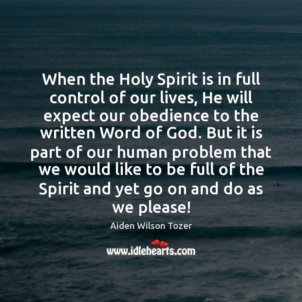 When the Holy Spirit is in full control of our lives, He Aiden Wilson Tozer Picture Quote