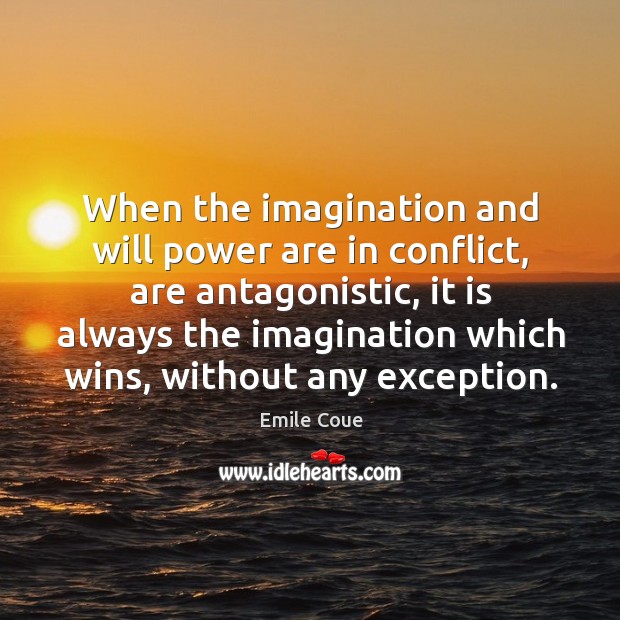 When the imagination and will power are in conflict, are antagonistic Emile Coue Picture Quote