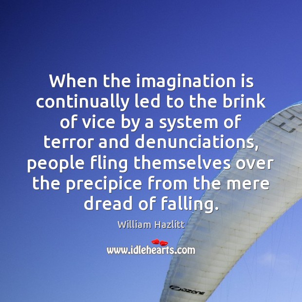 When the imagination is continually led to the brink of vice by William Hazlitt Picture Quote