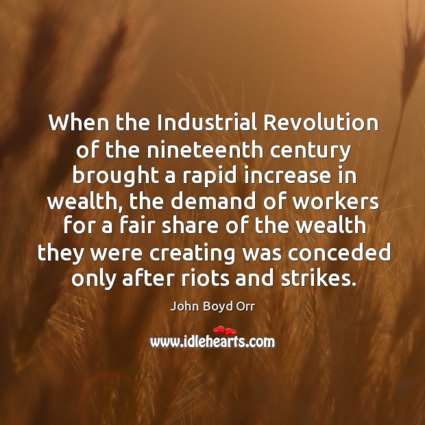 When the industrial revolution of the nineteenth century brought a rapid increase in wealth John Boyd Orr Picture Quote