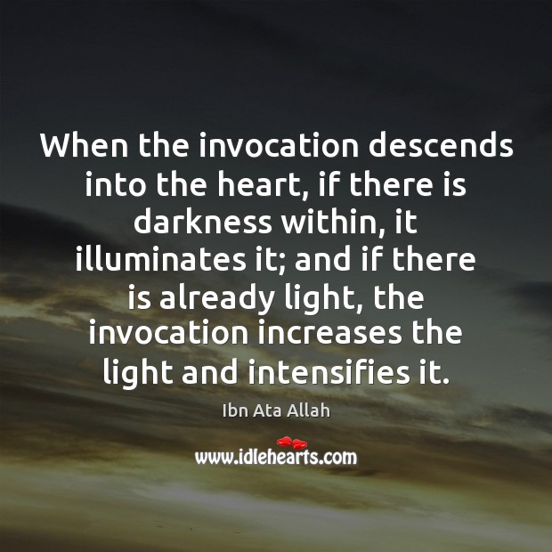 When the invocation descends into the heart, if there is darkness within, Ibn Ata Allah Picture Quote