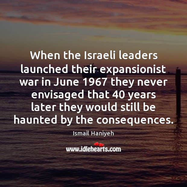 When the Israeli leaders launched their expansionist war in June 1967 they never Image