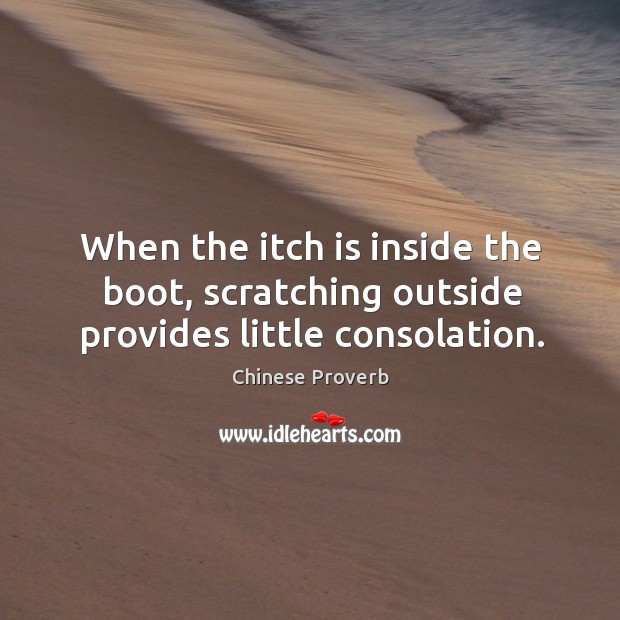 When the itch is inside the boot, scratching outside provides little consolation. Image