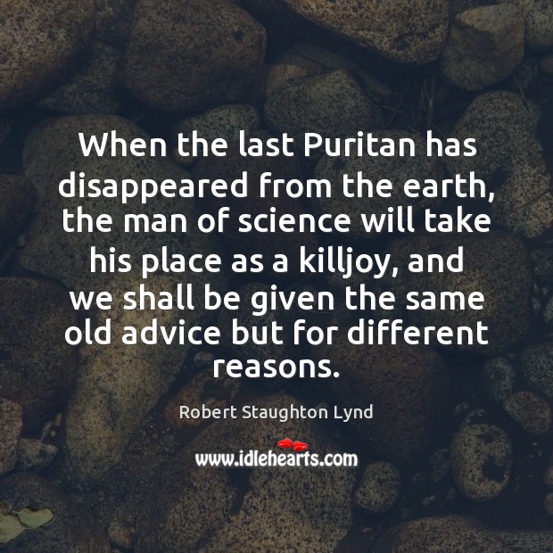 When the last Puritan has disappeared from the earth, the man of Robert Staughton Lynd Picture Quote