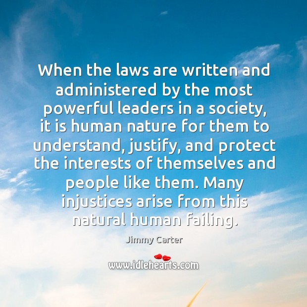 When the laws are written and administered by the most powerful leaders 