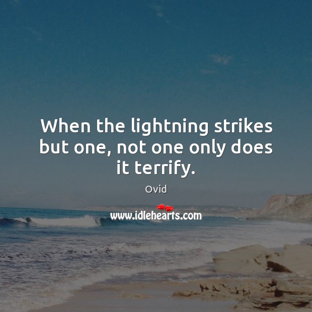 When the lightning strikes but one, not one only does it terrify. Ovid Picture Quote