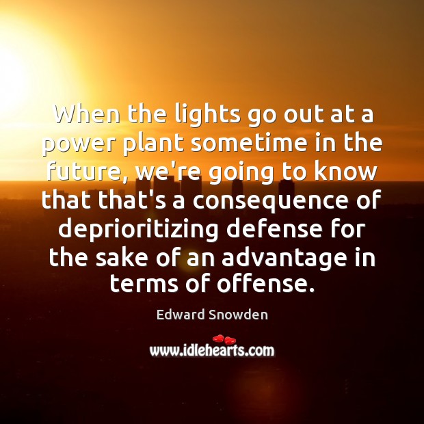 When the lights go out at a power plant sometime in the Edward Snowden Picture Quote