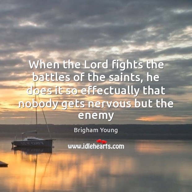 When the Lord fights the battles of the saints, he does it Brigham Young Picture Quote