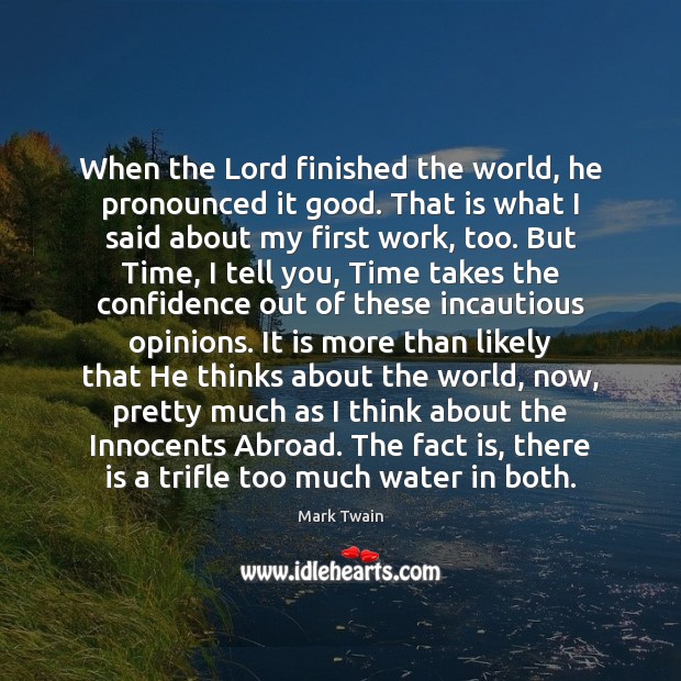 When the Lord finished the world, he pronounced it good. That is Mark Twain Picture Quote