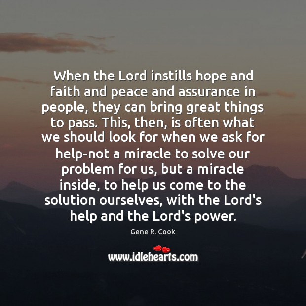 When the Lord instills hope and faith and peace and assurance in Gene R. Cook Picture Quote