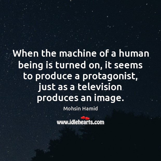 When the machine of a human being is turned on, it seems 