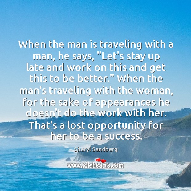 When the man is traveling with a man, he says, “Let’s stay Sheryl Sandberg Picture Quote