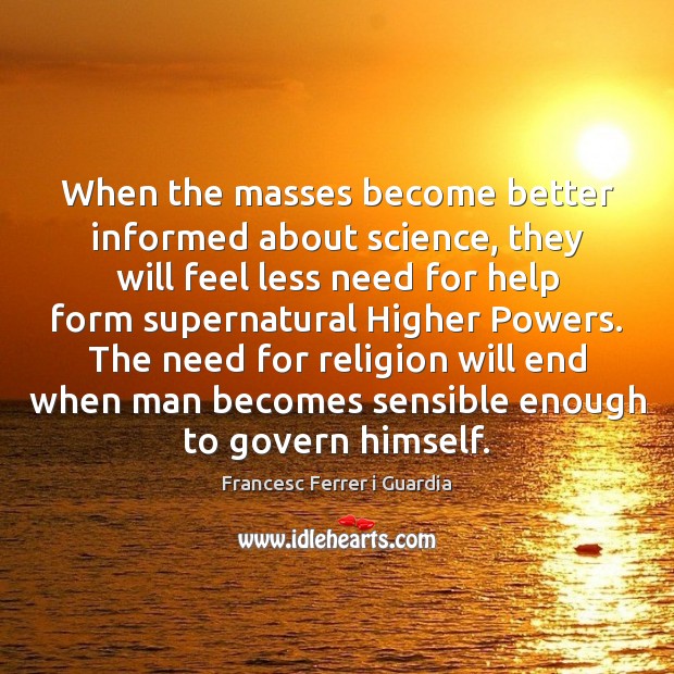 When the masses become better informed about science, they will feel less Image
