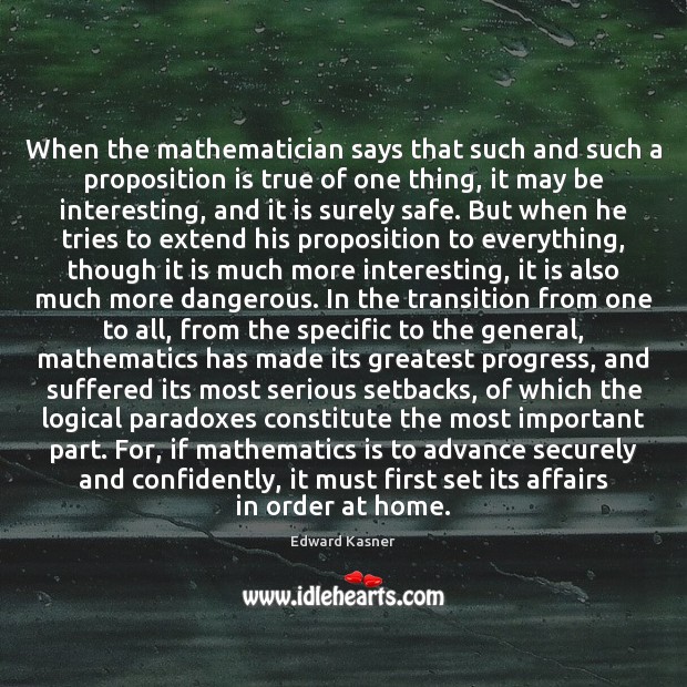 When the mathematician says that such and such a proposition is true Edward Kasner Picture Quote