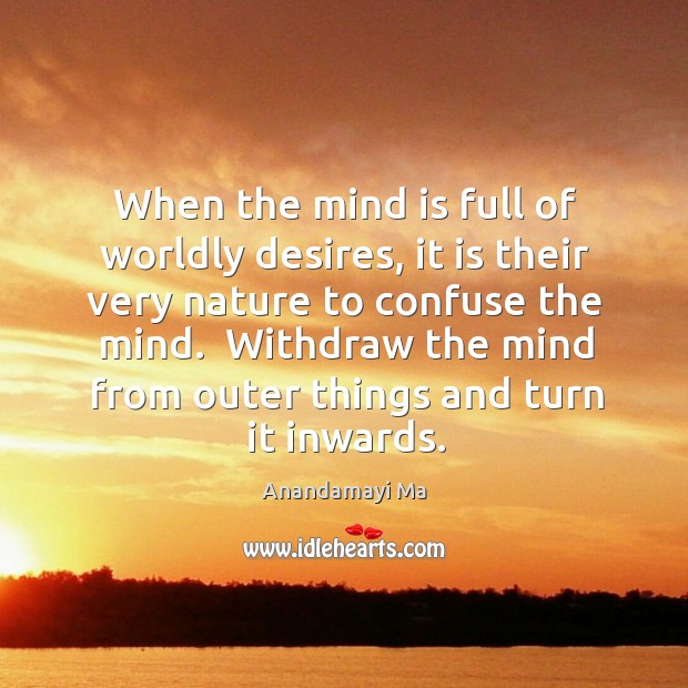 When the mind is full of worldly desires, it is their very Image