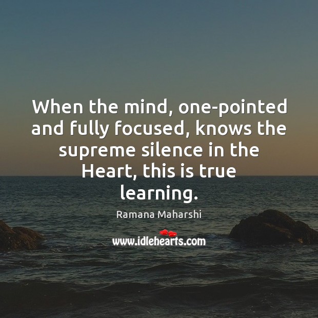 When the mind, one-pointed and fully focused, knows the supreme silence in Ramana Maharshi Picture Quote