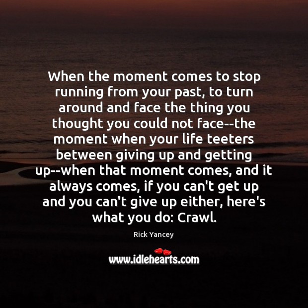 When the moment comes to stop running from your past, to turn Rick Yancey Picture Quote