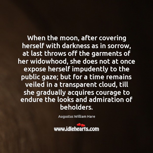 When the moon, after covering herself with darkness as in sorrow, at Augustus William Hare Picture Quote