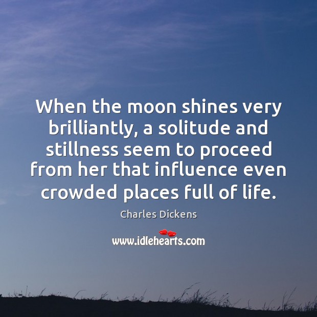 When the moon shines very brilliantly, a solitude and stillness seem to Image