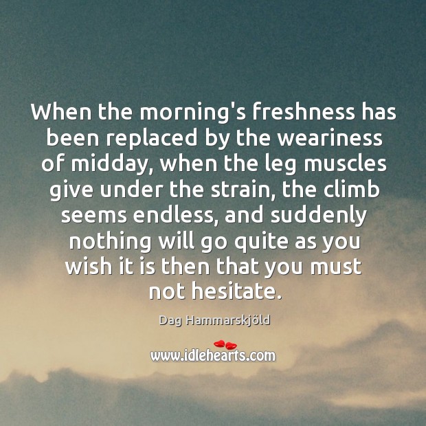 When the morning’s freshness has been replaced by the weariness of midday, Image