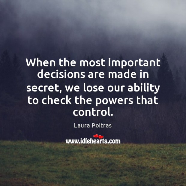 When the most important decisions are made in secret, we lose our Secret Quotes Image