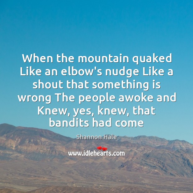 When the mountain quaked Like an elbow’s nudge Like a shout that Image
