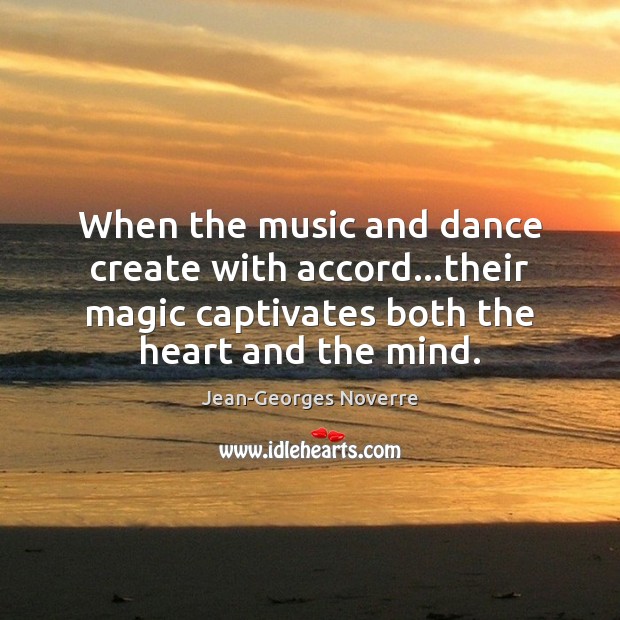 When the music and dance create with accord…their magic captivates both Jean-Georges Noverre Picture Quote