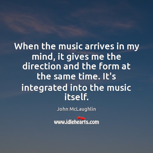 When the music arrives in my mind, it gives me the direction John McLaughlin Picture Quote