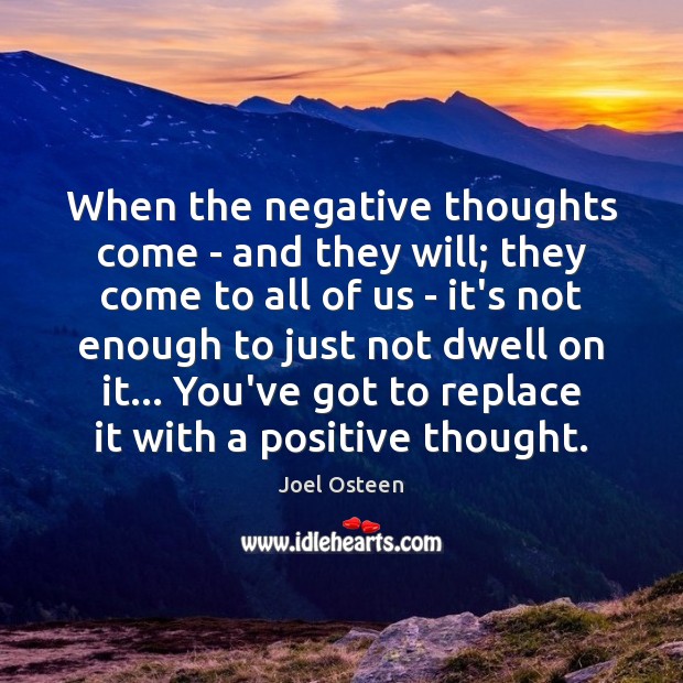 When the negative thoughts come – and they will; they come to Image