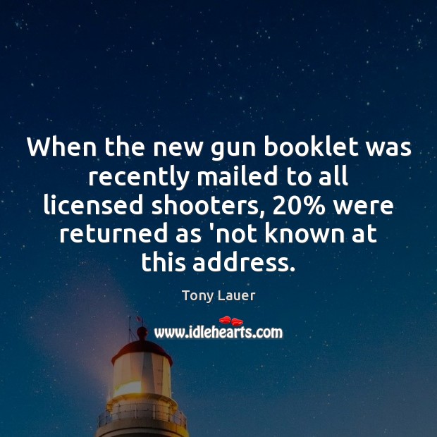 When the new gun booklet was recently mailed to all licensed shooters, 20% Tony Lauer Picture Quote