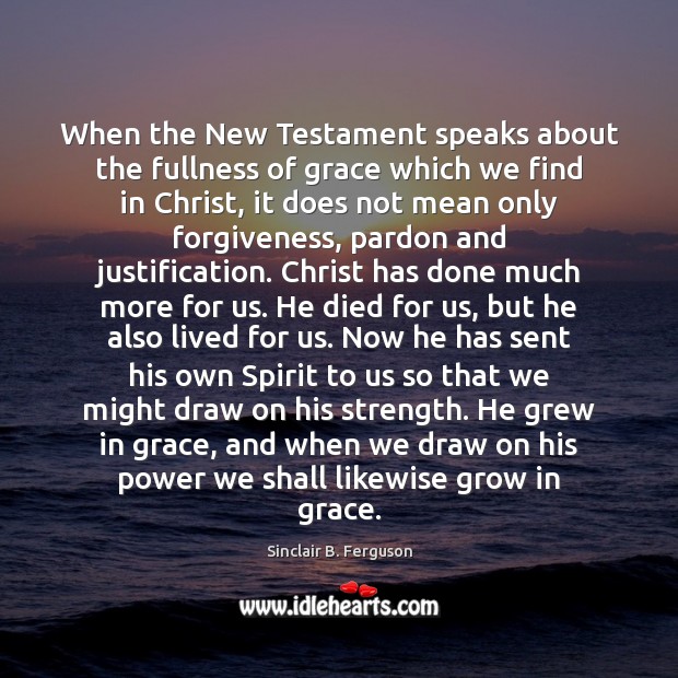 When the New Testament speaks about the fullness of grace which we Image