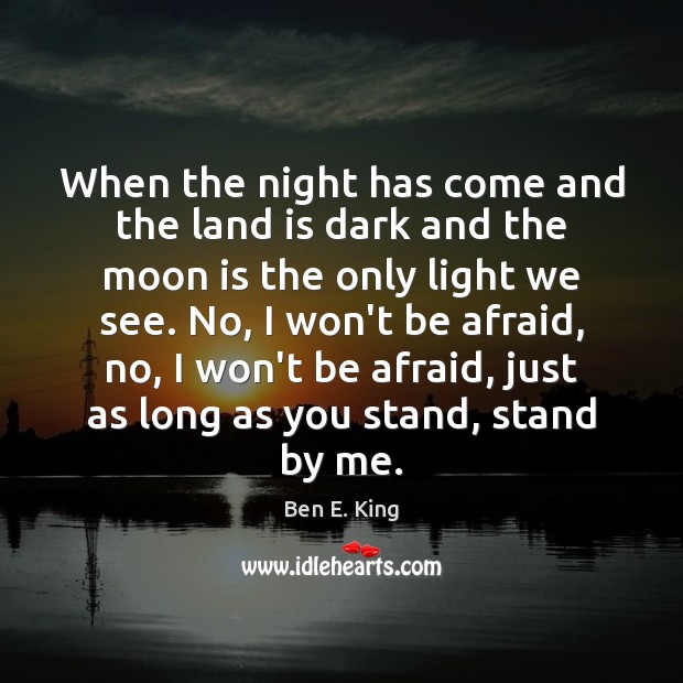 When the night has come and the land is dark and the Afraid Quotes Image