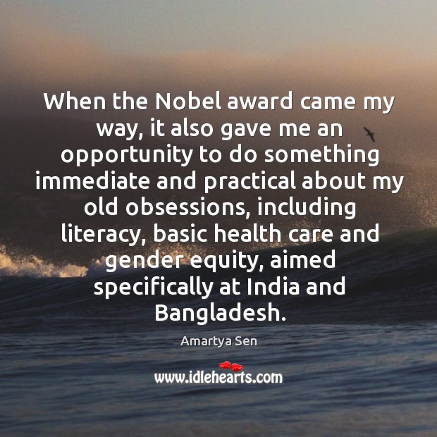 When the nobel award came my way, it also gave me an opportunity to do something Amartya Sen Picture Quote