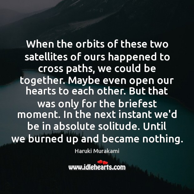 When the orbits of these two satellites of ours happened to cross Haruki Murakami Picture Quote