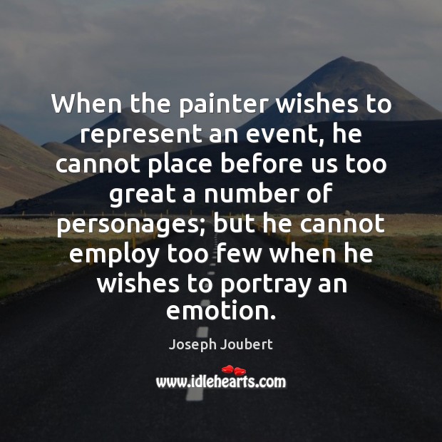 When the painter wishes to represent an event, he cannot place before Joseph Joubert Picture Quote