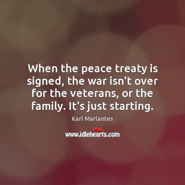 When the peace treaty is signed, the war isn’t over for the Karl Marlantes Picture Quote