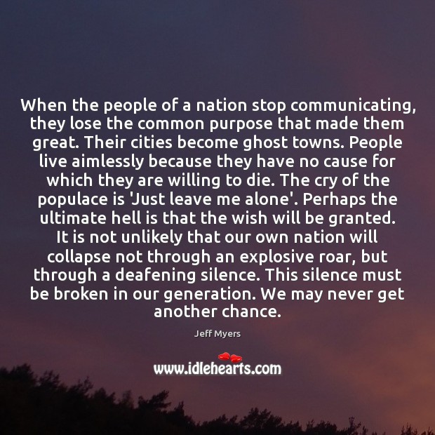 When the people of a nation stop communicating, they lose the common Jeff Myers Picture Quote
