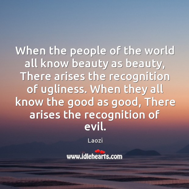 When the people of the world all know beauty as beauty, There Laozi Picture Quote