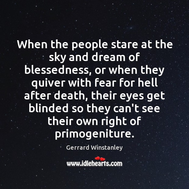 When the people stare at the sky and dream of blessedness, or Gerrard Winstanley Picture Quote