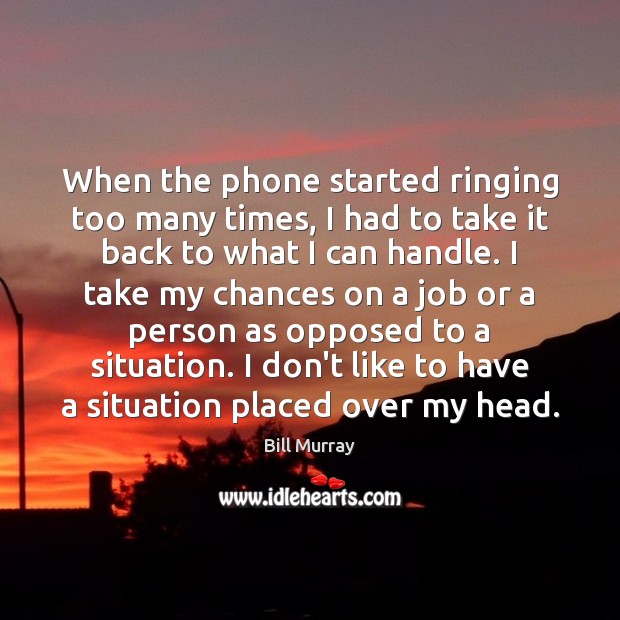 When the phone started ringing too many times, I had to take Bill Murray Picture Quote