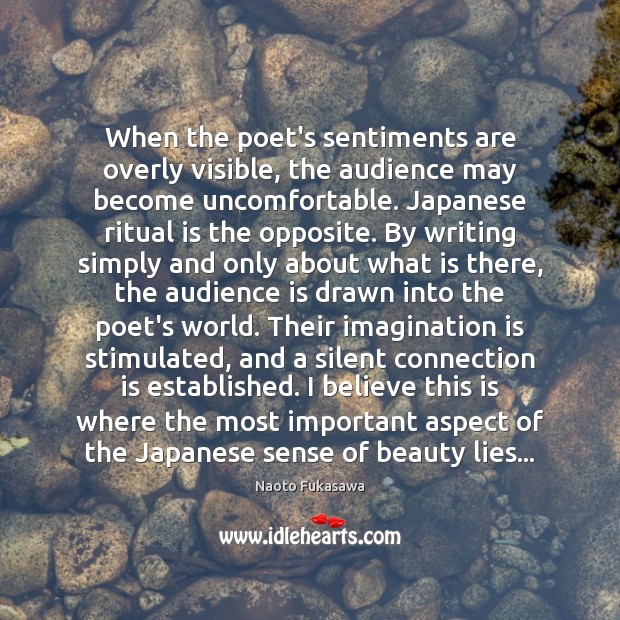 When the poet’s sentiments are overly visible, the audience may become uncomfortable. Naoto Fukasawa Picture Quote