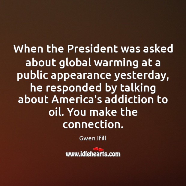 When the President was asked about global warming at a public appearance Image