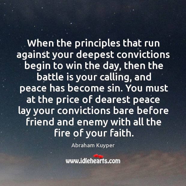When the principles that run against your deepest convictions begin to win the day Abraham Kuyper Picture Quote